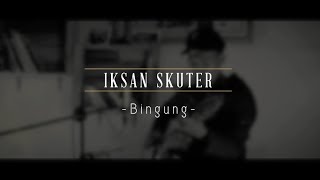 Iksan Skuter  Bingung Live Srawung Session [upl. by Annil]