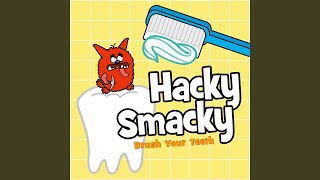 Hacky Smacky Brush Your Teeth [upl. by Lodge]