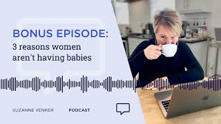 BONUS EPISODE 3 reasons women arent having babies [upl. by Wollis]