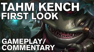 TAHM KENCH  FIRST LOOK GAMEPLAYCOMMENTARY [upl. by Adnofal]