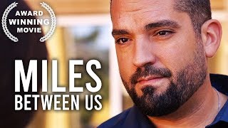 Miles Between Us  AWARD WINNING Movie  HD  Free Film  Drama  Full Length [upl. by Lombardi]