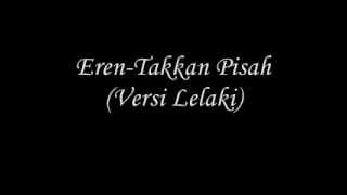 ErenTakkan Pisah Versi Lelaki [upl. by Ardnuhsed]