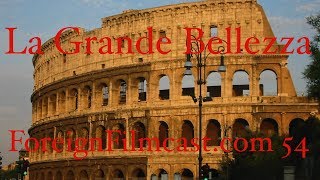 ForeignFilmcastcom 54  The Great Beauty  La Grande Bellezza Movie Review  P Sorrentino  Italy [upl. by Dibru]