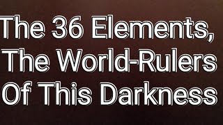 Healing Spiritual Warfare The 36 Elements The WorldRulers Of Darkness quotThe Testament Of Solomonquot [upl. by Kcinemod204]