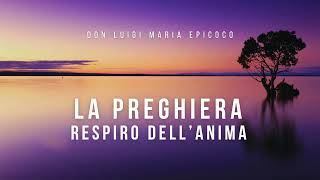 Don Luigi Maria Epicoco  La preghiera respiro dellanima [upl. by Savvas391]