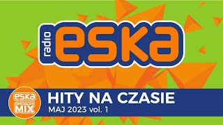 ESKA Hity na Czasie Maj 2023 vol 1 – oficjalny mix Radia ESKA [upl. by Anetsirk]