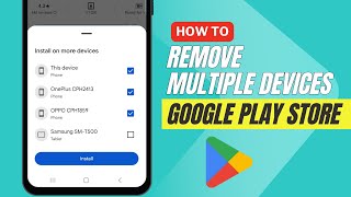 Remove Multiple Devices from Google Play Store [upl. by Severson]