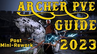 Black Desert Online  Indepth PVE Archer Guide 2023  After MiniRework [upl. by Ayotac986]