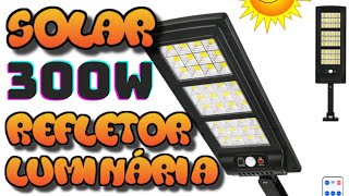 REFLETOR LUMINÁRIA SOLAR 300W ESSA É FORTE VALE A PENA [upl. by Yramanna]