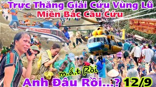 Lũ Lụt Căng Thẳng Vùng Trực Thăng Cứu Hộ Nhiều người mất nhà cửa ruộng vườn Dân cầu cứu gấp [upl. by Scurlock738]