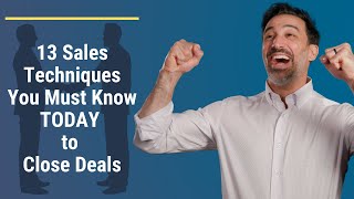 13 Sales Techniques You Must Know TODAY to Close Deals [upl. by Bettye]