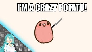 Im a Crazy Potato [upl. by Nebur]