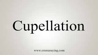 How To Say Cupellation [upl. by Annaigroeg]