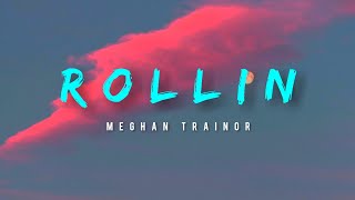 Meghan Trainor  Rollin Lyrics [upl. by Andrel]