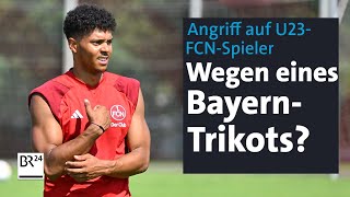 U23 Spieler vom 1 FC Nürnberg angegriffen War es wegen eines BayernTrikots  BR24 [upl. by Giardap]