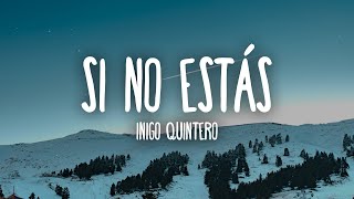 Íñigo Quintero  Si No Estás LetraLyrics [upl. by Manton]