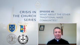 Crisis Series 46 What About the Other Traditional Mass Communities [upl. by Niaz]