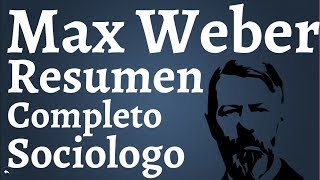 Max Weber Resumen Completo Tipos Ideales Acciones Sociales Tipos de Dominacion Estado Racional [upl. by Burney360]