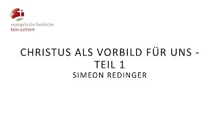 Christus als Vorbild für uns  Teil 1  Simeon Redinger [upl. by Ylaek]