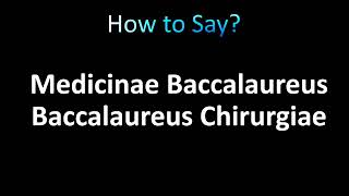 How to Pronounce Medicinae Baccalaureus Baccalaureus Chirurgiae [upl. by Darice]