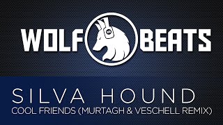 Silva Hound  Cool Friends Murtagh amp Veschell Remix [upl. by Eniamrehc]