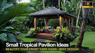 Small Tropical Pavilion Ideas to Beautify Your Front Yard Oasis [upl. by Adnorahc263]