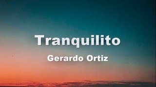 Tranquilito Letra Gerardo Ortiz [upl. by Uund]