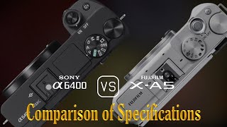 Sony A6400 vs Fujifilm XA5 A Comparison of Specifications [upl. by Lrig]