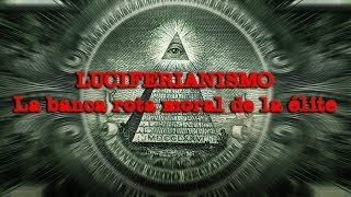 LUCIFERIANISMO La banca rota moral de la élite [upl. by Ytsanyd]