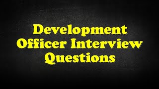 Development Officer Interview Questions [upl. by Eerbua]