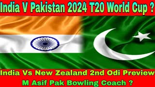 Ind Vs Pak 2024 T20 World Cup  Ind Vs Nz 2nd Odi Preview  Asif Pak Bowling Coach Lala Statement [upl. by Nnoved]