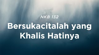 NKB 132 Bersukacitalah yang Khalis Hatinya [upl. by Rexana]