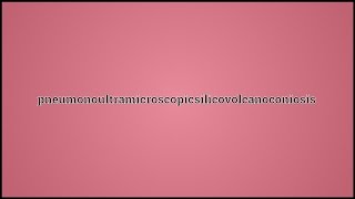 What Pneumonoultramicroscopicsilicovolcanoconiosis Means [upl. by Viking]