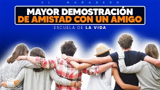 La Mayor demostración de Amistad que le has hecho a un amigo  Escuela de la Vida [upl. by Ardnassac456]