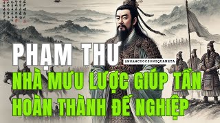 Phạm Thư Nhà Mưu Lược Giúp Tần Hoàn Thành Đế Nghiệp Giết Bạch Khởi  Mưu Lược Gia Đứng Đầu Lịch Sử [upl. by Gabor]