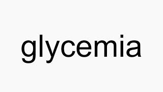 How to pronounce glycemia [upl. by Anadroj361]