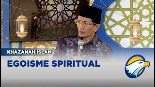 Khazanah Islam  Egoisme Spiritual [upl. by Ybbil]