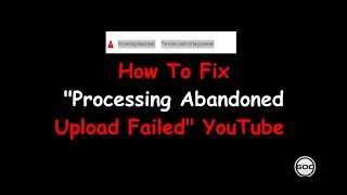 How To Fix quotProcessing Abandoned Upload Failedquot Youtube Error Solution  Gangs Of Coder [upl. by Aidile]