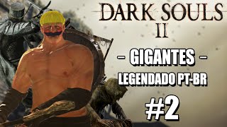 Dark Souls 2  Legendado em PTBR 2  A História dos Gigantes  Espada de Fogo  Ferreiro [upl. by Wavell]