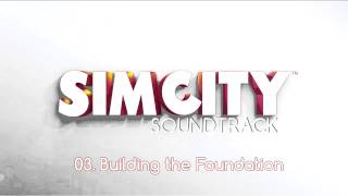 SimCity  2013  Soundtrack  03 Building the Foundation [upl. by Claudie689]