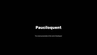 How to pronounce pauciloquent grammar pronunciationmatters [upl. by Rosena637]