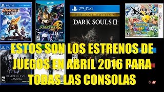 Estos son los Estrenos de Juegos en Abril 2016 para Todas las Consolas [upl. by Scrivenor]