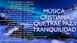 MÚSICA CRISTIANA QUE TRAE PAZ Y TRANQUILIDAD 2021  GRANDES ÉXITOS DE ALABANZA Y ADORIACÓN [upl. by Ahsinaj]