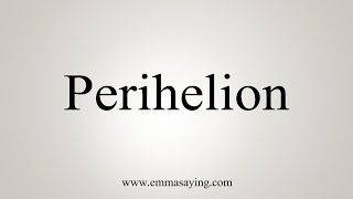 How To Say Perihelion [upl. by Grannia]