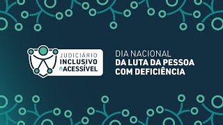 Projeto Judiciário Inclusivo e Acessível – Dia Nacional da Luta da Pessoa com Deficiência [upl. by Salhcin]