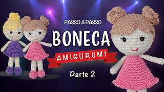 Boneca amigurumi pequena  Passo a passo da boneca Lola em crochê  Parte 2 [upl. by Pirnot]