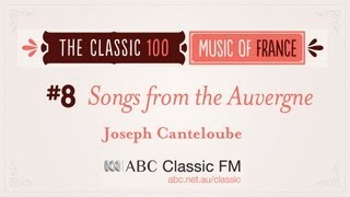 ABC Classic 100 8  CANTELOUBE Chants dAuvergne Songs of the Auvergne Baïlèro [upl. by Nagaek]