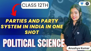 Parties and Party System in India in One Shot  Class 12 Political Science  Anushya Kumar [upl. by Mathe]