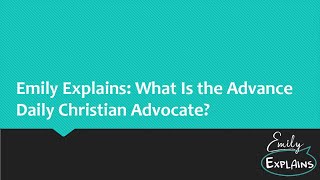 Emily Explains What Is the Advance Daily Christian Advocate [upl. by Keram423]