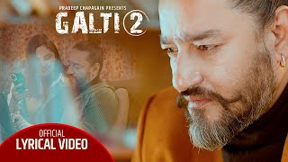 Galti 2 II Lyrical Video II Bikram Baral II Sajja Chaulagain II Nepal Idol [upl. by Walli]